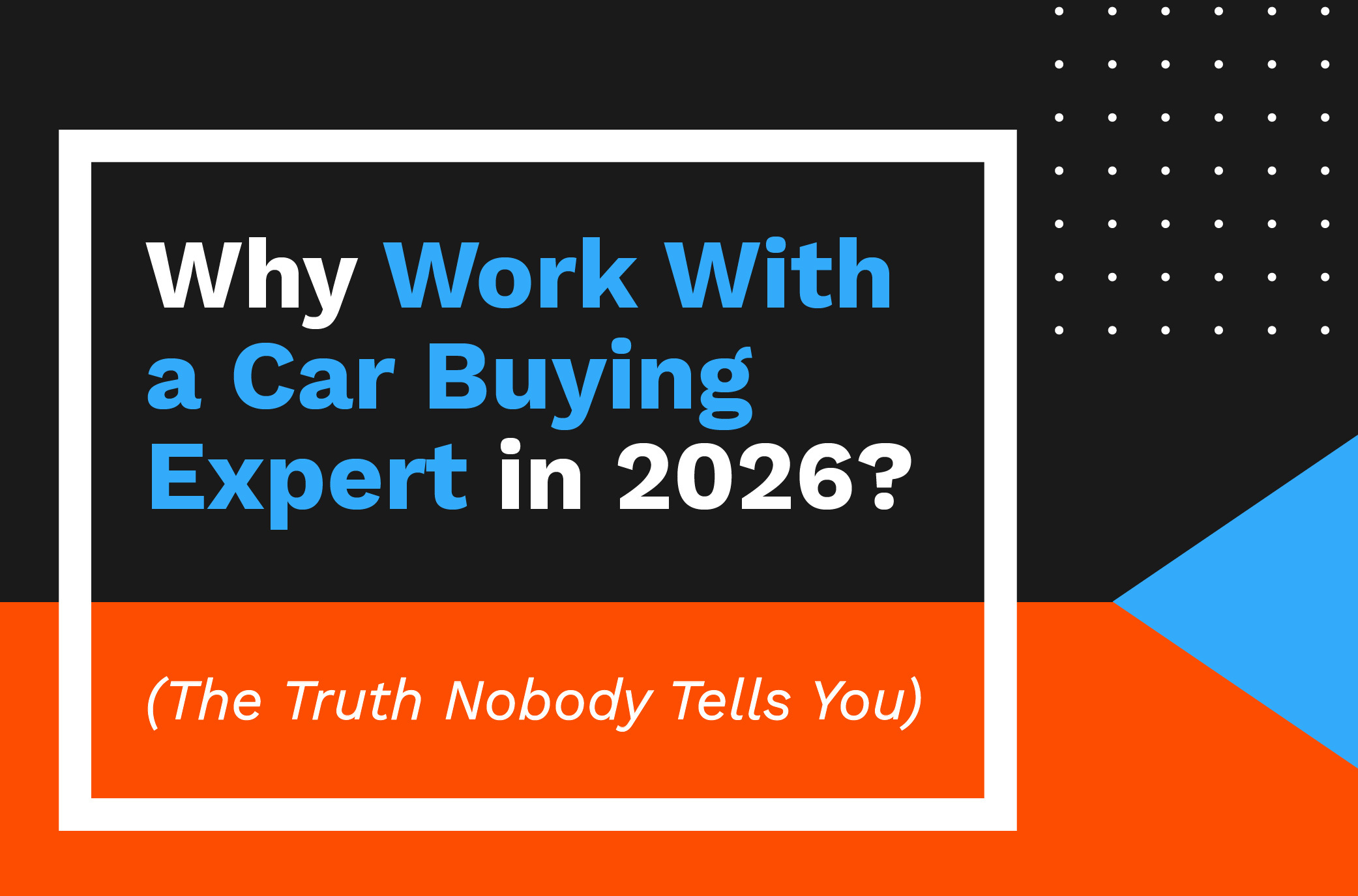 Why Work With a Car Buying Expert in 2026? (The Truth Nobody Tells You ...
